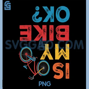Is My Bike OK PNG, Funny Cycling Cyclist PNG