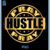 Pray Hustle Pray PNG, Gold Motivation Quote Design PNG