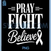 Pray Fight Believe PNG, Breast Cancer Awareness PNG, Christian Faith PNG