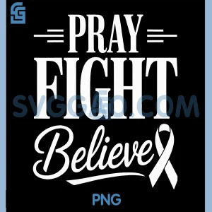 Pray Fight Believe PNG, Breast Cancer Awareness PNG, Christian Faith PNG