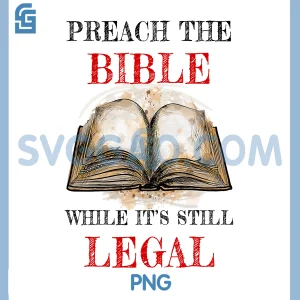 Preach The Bible PNG, While It's Still Legal Christian Faith PNG