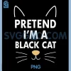 Pretend Im a Black Cat Easy PNG, Funny Lazy Halloween PNG