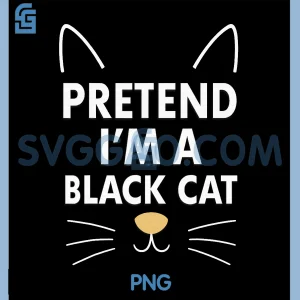 Pretend Im a Black Cat Easy PNG, Funny Lazy Halloween PNG