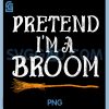 Pretend Im A Broom Funny PNG, Halloween Last Minute Party PNG