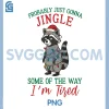 Probably Going to Just Jingle PNG, Some of The Way I'm Tired PNG