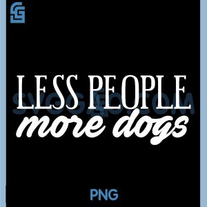 Retro Funny Dog Sayings PNG, Less People and More Dogs Cute PNG