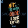 Retro Hit The Road Dude PNG, Lock em Up Funny Design PNG
