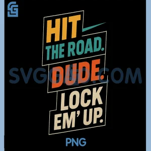 Retro Hit The Road Dude PNG, Lock em Up Funny Design PNG