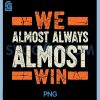 Retro We Almost Always Almost Win PNG, Funny Football Lovers PNG