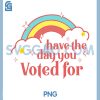 Subtle Anti Trump PNG, Have The Day You Voted For Rainbow PNG