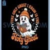 The Only Ghost I Know is The Holy Christian PNG, Halloween Retro PNG