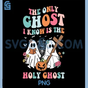 The Only Ghost I Know is The Holy Ghost PNG, Halloween PNG, Christian PNG
