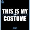 This is My Costume PNG, Funny Gear for Halloween & Parties PNG
