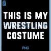 This is My Wrestling Costume PNG, Halloween Funny Easy PNG