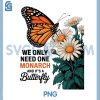 We Only Need One Monarch And Its A Butterfly PNG, Daisy Flower PNG