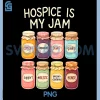 Funny Hospice is My Jam PNG, Hospice Nurses Social Worker PNG 2 Funny Hospice is My Jam PNG, Hospice Nurses Social Worker PNG