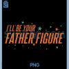 I ll Be Your Father Figure PNG, Funny PNG