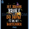 My Broom Broke So I Became A Bartender PNG, Halloween PNG