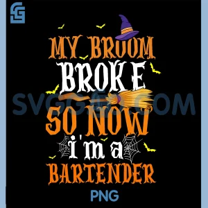 My Broom Broke So I Became A Bartender PNG, Halloween PNG