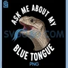 Ask Me About My Blue Tongue PNG, Lizard Lover PNG