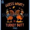 Funny Fall Thanksgiving PNG, Turkey Cute PNG, Guess What Turkey Butt PNG