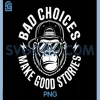 Bad Choices Make Good Stories PNG, Gorilla Attitude PNG
