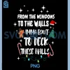 From The Windows To The Walls PNG, I'm About To Deck These Halls PNG