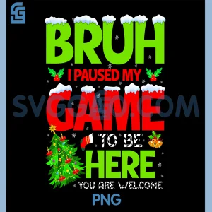 Funny Bruh I Pause My PNG, Game to Be Here Christmas Family PNG