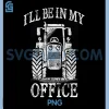 Funny Farming Farm Tractor PNG, I'll Be In My Office Humor PNG