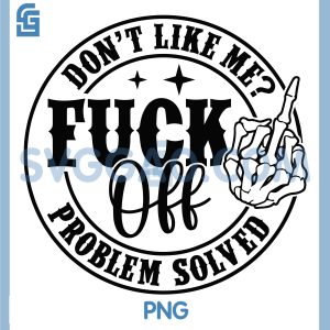 Dont Like Me Fuck Off Svg, Husband Humor Svg