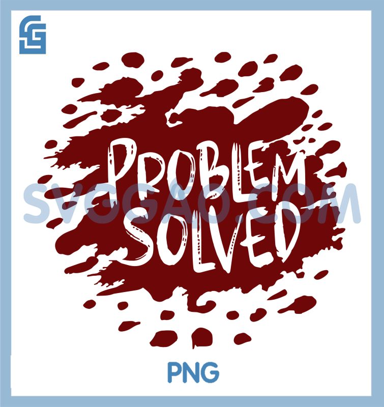 Problem Solved SVG, Funny Dark Humor Red Splash Design SVG – SVGGAO