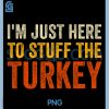 Im Just Here To Stuff The Turkey PNG, Funny Thanksgiving Couple PNG