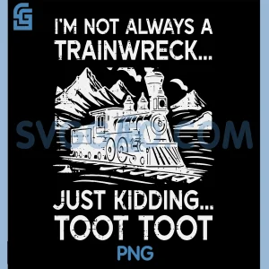 Im Not Always Trainwreck PNG, Just Kidding Funny Saying PNG