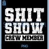 Shit Show Crew Member PNG, Funny Employees Friends Family PNG 2 Shit Show Crew Member PNG, Funny Employees Friends Family PNG