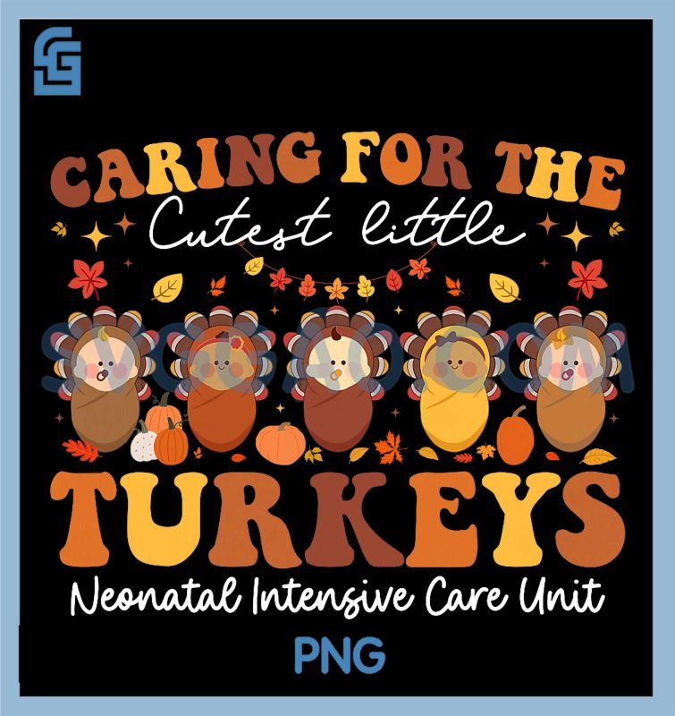 Caring For The Cutest PNG, Turkeys NICU Nurse Thanksgiving PNG – SVGGAO