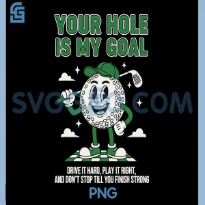 Funny Golf Quote PNG, Your Hole is My Goal Humor PNG