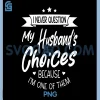 I Never Question My Husbands Choices PNG, Because I'm One Of Them PNG
