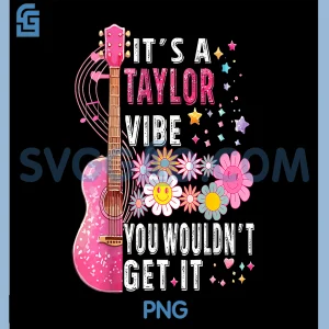 Its A Taylor Vibe PNG, You Wouldn't Get It PNG