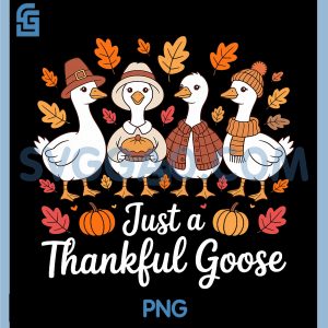 Just a Thankful Goose Funny PNG, Thanksgiving Goose Lover PNG