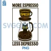 Cats and Coffee PNG, More Espresso Less Depresso PNG 1 Cats and Coffee PNG, More Espresso Less Depresso PNG