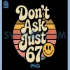 Dont Ask Just 67 Funny PNG, Meme Groovy Retro Design PNG