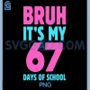 Bruh Its My 67 Days of School PNG, Funny Pink Blue Design PNG