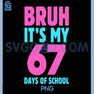 Bruh Its My 67 Days of School PNG, Funny Pink Blue Design PNG