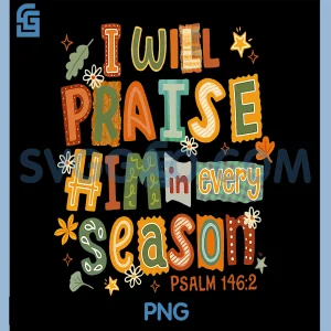 Christian Thanksgiving PNG, I Will Praise Him in Every Season PNG