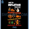 Due to Inflation PNG, This is My Halloween Thanksgiving Christmas PNG