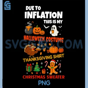 Due to Inflation PNG, This is My Halloween Thanksgiving Christmas PNG