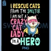 Cat Rescue Hero PNG, Not Crazy Cat Lady PNG, Pet Lover PNG