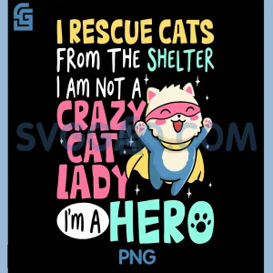 Cat Rescue Hero PNG, Not Crazy Cat Lady PNG, Pet Lover PNG