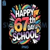 Happy 67 Days of School Meme PNG, 100 Day of School Teacher 6 7 PNG
