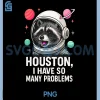 Houston I Have So Many Problems PNG, Cute Space Raccoon Astronaut PNG
